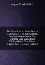 Die Sprachverschiedenheit in Europa: An Den Zahlwrtern Nachgewiesen Sowie Die Quinre Und Vigesimale Zhlmethode. Von Friedr. August Pott (German Edition)