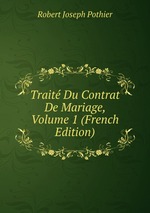 Trait Du Contrat De Mariage, Volume 1 (French Edition)