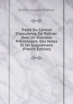 Trait Du Contrat D`assurance De Pothier: Avec Un Discours Prliminaire, Des Notes Et Un Supplment (French Edition)