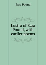 Lustra of Ezra Pound, with earlier poems