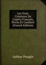 Les Vrais Crateurs De L`opra Franais, Perrin Et Cambert (French Edition)