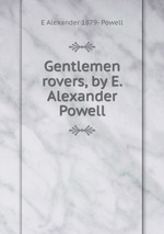 Gentlemen rovers, by E. Alexander Powell