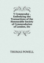Y Cymmrodor , Embodying the Transactions of the Honourable Society of Cymmrodorion of London, Etc