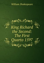 King Richard the Second: The First Quarto 1597