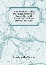 De La Droite Manire De Vivre: Appendice Extrait De La 4E Partie De L`ethique (French Edition)