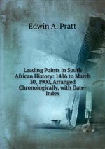 Leading Points in South African History: 1486 to March 30, 1900, Arranged Chronologically, with Date-Index