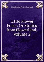 Little Flower Folks: Or Stories from Flowerland, Volume 2