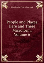 People and Places Here and There Microform, Volume 6