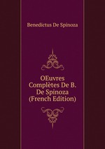 OEuvres Compltes De B. De Spinoza (French Edition)