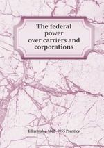 The federal power over carriers and corporations