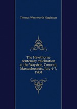 The Hawthorne centenary celebration at the Wayside, Concord, Massachusetts, July 4-7, 1904