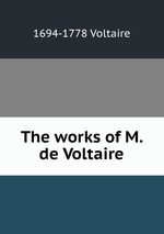 The works of M. de Voltaire