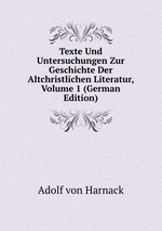 Texte Und Untersuchungen Zur Geschichte Der Altchristlichen Literatur, Volume 1 (German Edition)