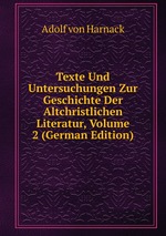 Texte Und Untersuchungen Zur Geschichte Der Altchristlichen Literatur, Volume 2 (German Edition)