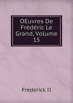 OEuvres De Frdric Le Grand, Volume 15