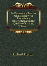 An Elementary Treatise On Estates: With Preliminary Observations On the Quality of Estates, Volume 1