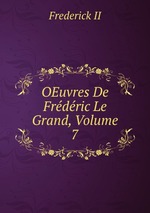 OEuvres De Frdric Le Grand, Volume 7