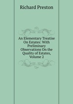 An Elementary Treatise On Estates: With Preliminary Observations On the Quality of Estates, Volume 2