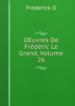 OEuvres De Frdric Le Grand, Volume 26