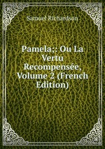 Pamela;: Ou La Vertu Recompense, Volume 2 (French Edition)