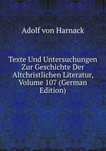 Texte Und Untersuchungen Zur Geschichte Der Altchristlichen Literatur, Volume 107 (German Edition)