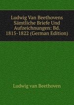 Ludwig Van Beethovens Smtliche Briefe Und Aufzeichnungen: Bd. 1815-1822 (German Edition)
