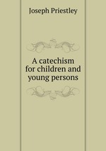 A catechism for children and young persons