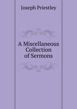 A Miscellaneous Collection of Sermons