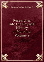 Researches Into the Physical History of Mankind, Volume 2