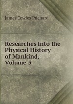 Researches Into the Physical History of Mankind, Volume 5