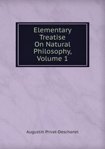 Elementary Treatise On Natural Philosophy, Volume 1