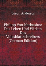 Philipp Von Nathusius: Das Leben Und Wirken Des Volksblattschreibers (German Edition)