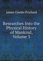 Researches Into the Physical History of Mankind, Volume 3