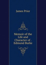 Memoir of the Life and Character of . Edmund Burke
