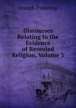 Discourses Relating to the Evidence of Revealed Religion, Volume 3