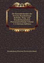 Die Kunstdenkmler der Provinz Brandenburg: Beihefte. Hrsg. vom Brandenburgischen Provinzialverbande Volume 1-2 (German Edition)