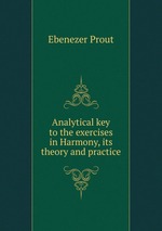Analytical key to the exercises in Harmony, its theory and practice