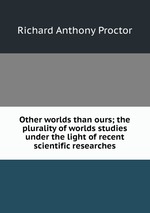 Other worlds than ours; the plurality of worlds studies under the light of recent scientific researches