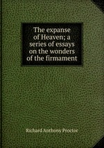 The expanse of Heaven; a series of essays on the wonders of the firmament