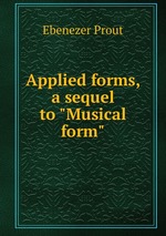 Applied forms, a sequel to "Musical form"
