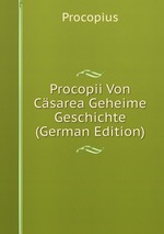 Procopii Von Csarea Geheime Geschichte (German Edition)