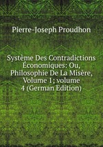 Systme Des Contradictions conomiques: Ou, Philosophie De La Misre, Volume 1; volume 4 (German Edition)