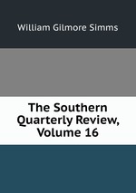 The Southern Quarterly Review, Volume 16