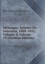 Mlanges: Articles De Journaux, 1848-1852, Volume 3; volume 19 (German Edition)