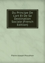 Du Principe De L`art Et De Sa Destination Sociale (French Edition)