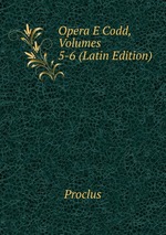 Opera E Codd, Volumes 5-6 (Latin Edition)