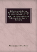 Ide Gnrale De La Revolution Au Xixe Siecle: (Choix D`tudes Sur La Pratique Rvolutionnaire Et Industrielle) (French Edition)