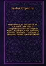 Opera Omnia, Ex Editione Ch.Th. Kuinoelis, Cum Notis Et Interpretatione in Usum Delphini, Variis Lectionibus, Notis, Variorum, Recensu, Editionum Et Codicum, Et Indicibus, Volume 2 (Latin Edition)