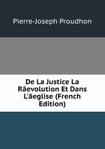 De La Justice La Revolution Et Dans L`eglise (French Edition)