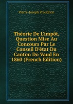 Thorie De L`impt, Question Mise Au Concours Par Le Conseil D`tat Du Canton Do Vaud En 1860 (French Edition)
